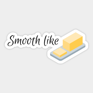 Smooth like butter Sticker